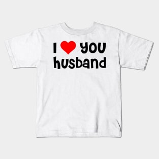 I Love You Husband Kids T-Shirt